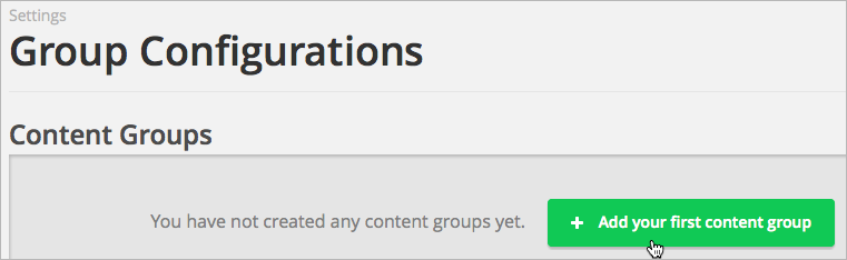 Button on Group Configurations page for adding first content group.